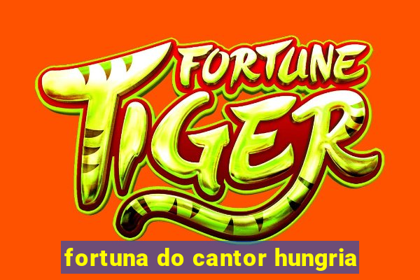 fortuna do cantor hungria